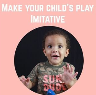 Make your child's play imitative
